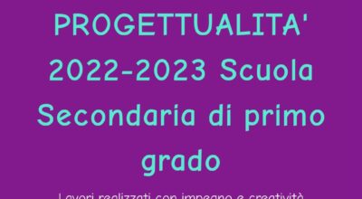 PROGETTUALITA’ SCUOLA SECONDARIA DI PRIMO GRADO A.S. 2022/2023